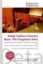 Susan F Marseken, Susan F. Marseken, Lambert M. Surhone, Miria T Timpledon, Miriam T. Timpledon - Netaji Subhas Chandra Bose: The Forgotten Hero