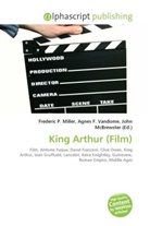 Agne F Vandome, John McBrewster, Frederic P. Miller, Agnes F. Vandome - King Arthur (Film)