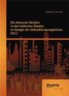 Matthäus Trummer - Die ethnische Struktur in den baltischen Staaten im Spiegel der Volkszählungsergebnisse 2011