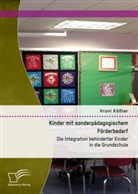 Vroni Kössler - Kinder mit sonderpädagogischem Förderbedarf: Die Integration behinderter Kinder in die Grundschule
