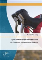 Alexander Kralj - Sport im Betrieb der Fahrradkuriere: Die Entstehung einer sportlichen Subkultur