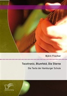 Björn Fischer - Tocotronic, Blumfeld, Die Sterne: Die Texte der Hamburger Schule