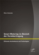 Oliver Schaloske - Smart Metering im Bereich der Fernübertragung: Effiziente Architekturen und Technologien