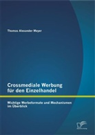 Thomas Meyer, Thomas Alexander Meyer - Crossmediale Werbung für den Einzelhandel: Wichtige Werbeformate und Mechanismen im Überblick