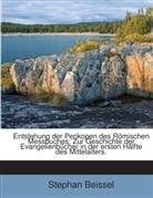 Stephan Beissel - Entstehung Der Perikopen Des Römischen Messbuches: Zur Geschichte Der Evangelienbücher In Der Ersten Hälfte Des Mittelalters