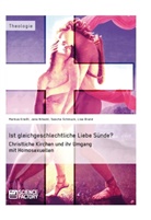 Lis Brand, Lisa Brand, Markus Kneißl, Jan Nitezki, Jana Nitezki, Sascha Schmuck... - Ist gleichgeschlechtliche Liebe Sünde? Christliche Kirchen und ihr Umgang mit Homosexuellen