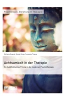 Stefani Gmerek, Stefanie Gmerek, Nicola König, Franzisk Thieme, Franziska Thieme - Achtsamkeit in der Therapie. Ein buddhistisches Prinzip in der modernen Psychotherapie