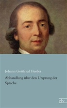 Johann G. von Herder, Johann Gottfried Herder, Johann Gottfried Von Herder - Abhandlung über den Ursprung der Sprache