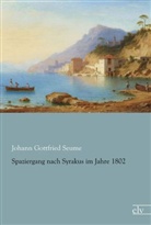 Johann G. Seume, Johann Gottfried Seume - Spaziergang nach Syrakus im Jahre 1802