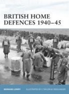 Bernard Lowry, Lowry Bernard, Vincent Boulanger, Chris Taylor - British Home Defences 1940-45