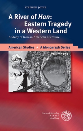 Stephen Joyce - A River of 'Han': Eastern Tragedy in a Western Land - A Study of Korean American Literature
