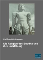 Carl Friedrich Koeppen - Die Religion des Buddha und ihre Entstehung