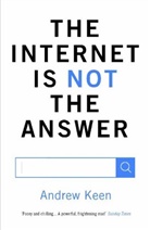 Andrew Keen, Keen Andrew, Andrew Smith - The Internet is Not the Answer