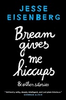 Jesse Eisenberg - Bream Gives Me Hiccups
