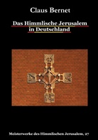 Claus Bernet - Das Himmlische Jerusalem in Deutschland