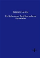 Jacques Danne - Das Radium, seine Darstellung und seine Eigenschaften