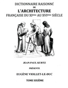 Eugene Viollet-LeDuc, Eugène Viollet-le-Duc - Dictionnaire Raisonné de l'Architecture Française du XIe au XVIe siècle Tome VI