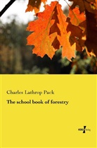 Charles Lathrop Pack - The school book of forestry