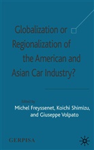 Michel Shimizu Freyssenet, M. Freyssenet, Michel Freyssenet, Shimizu, K Shimizu, K. Shimizu... - Globalization Or Regionalization of the American and Asian Car Industr