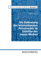 Stefan Leible, Stefan Leible - Die Bedeutung des Internationalen Privatrechts im Zeitalter der neuen Medien