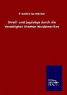 Friedrich Gerstäcker - Streif- und Jagdzüge durch die Vereinigten Staaten Nordamerikas