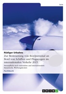 Rüdiger Urbahns - Zur Besteuerung von Bordpersonal an Bord von Schiffen und Flugzeugen im internationalen Verkehr 2015