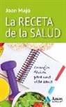 Joan Majó Merino - La receta de la salud : consejos fáciles para una vida sana