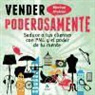 Marcos Álvarez Orozco - Vender poderosamente : seduce a tus clientes con PNL y el poder de tu mente
