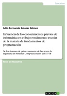 Julio Fernando Salazar Gómez - Influencia de los conocimientos previos de informática en el bajo rendimiento escolar de la materia de fundamentos de programación