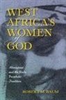 Robert M Baum, Robert M. Baum, Baum Robert M - West Africa''s Women of God