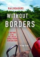 H Roger Grant, H. Roger Grant, Grant H Roger - Railroaders Without Borders