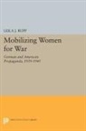 Leila Rupp, Leila J. Rupp - Mobilizing Women for War