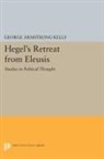 George Kelly, George Armstrong Kelly, Kelly George Armstrong - Hegel''s Retreat From Eleusis
