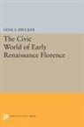Gene Brucker, Gene A. Brucker, Brucker Gene A. - Civic World of Early Renaissance Florence