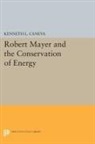 Kenneth Caneva, Kenneth L. Caneva, Caneva Kenneth L. - Robert Mayer and the Conservation of Energy