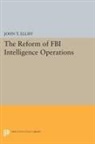 John Elliff, John T. Elliff, Elliff John T. - Reform of Fbi Intelligence Operations