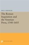 Paul Grendler, Paul F. Grendler, Grendler Paul F. - Roman Inquisition and the Venetian Press, 1540-1605