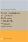 Theodore Hamerow, Theodore S. Hamerow - Social Foundations of German Unification, 1858-1871, Volume I