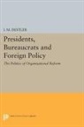 I. Destler, I. M. Destler, I. M. (Mac) Destler - Presidents, Bureaucrats and Foreign Policy