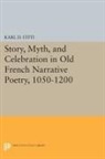 Karl Uitti, Karl D. Uitti, Uitti Karl D. - Story, Myth, and Celebration in Old French Narrative Poetry, 1050-1200