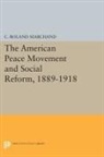 C. Marchand, C. Roland Marchand, Marchand C. Roland - American Peace Movement and Social Reform, 1889-1918
