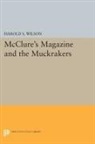Harold Wilson, Harold S. Wilson, Wilson Harold S. - Mcclure''s Magazine and the Muckrakers