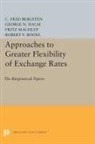C. Bergsten, C. Fred Bergsten, C. Fred Halm Bergsten, Bergsten C. Fred, George Halm, George Nikolaus Halm... - Approaches to Greater Flexibility of Exchange Rates