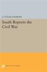 J. Andrews, J. Cutler Andrews, J. Cutlery Andrews - South Reports the Civil War