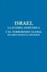 Ricardo Robaina Mederos - ISRAEL LA GUERRA ASIMÉTRICA Y EL TERRORISMO GLOBAL