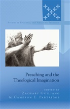 Zachary Guiliano, Zachary Guiliano, Cameron Partridge, Cameron E. Partridge - Preaching and the Theological Imagination