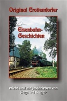 Siegfried Bergelt, Siegfried Bergelt, Thomas Böttger - Original Crottendorfer Eisenbahngeschichten