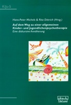 Rita Dittrich, Hans-Peter Michels - Auf dem Weg zu einer allgemeinen Kinder- und Jugendlichenpsychotherapie
