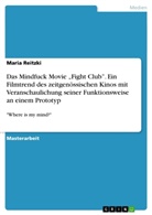 Maria Reitzki - Das Mindfuck Movie "Fight Club". Ein Filmtrend des zeitgenössischen Kinos mit Veranschaulichung seiner Funktionsweise  an einem Prototyp