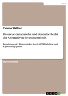 Yvonne Wallner - Das neue europäische und deutsche Recht der Alternativen Investmentfonds